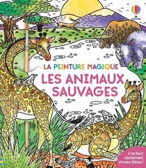 La peinture magique : Les animaux sauvages - La peinture magique - dès 5 ans