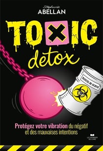 Toxic Detox, manuel de survie - Protégez votre vibration du négatif et des mauvaises intentions