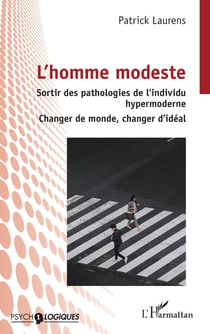 L'homme modeste : Sortir des pathologies de l'individu hypermoderne - Changer de monde, changer d'idéal