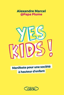 Yes Kids ! - Manifeste pour une société à hauteur d'enfant