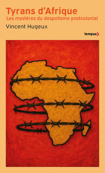 Tyrans d'Afrique - Les mystères du despotime postcolonial