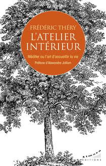 L'atelier intérieur : Méditer ou l'art d'accueillir la vie