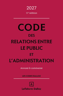 Code des relations entre le public et l'administration : Annoté et commenté (édition 2027)