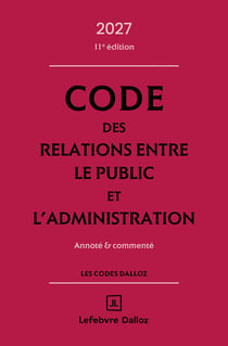 Code des relations entre le public et l'administration : Annoté et commenté (édition 2027)