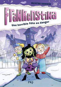 Frankenstina - Tome 1 Une horrible fête en danger
