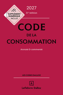 Code de la consommation : Annoté et commenté (édition 2027)
