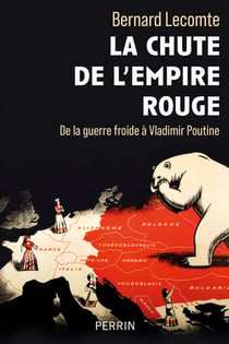 La chute de l'empire rouge : De la guerre froide à Vladimir Poutine