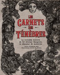 Les carnets des ténèbres : La véritable histoire de Sir Alistair Hargrove, le chasseur de monstres