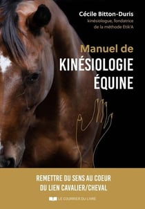 Manuel de kinésiologie équine - Remettre du sens au coeur du lien cavalier - cheval