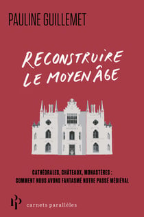 Reconstruire le Moyen Âge
