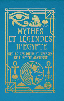 Mythes et légendes d'Égypte : Récits des dieux et déesses de l'Égypte ancienne