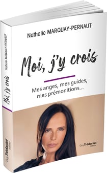 Moi, j'y crois : Mes anges, mes guides, mes prémonitions...