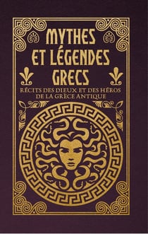 Mythes et légendes grecs - Récits des dieux et des héros de la Grèce antique