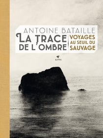 La trace de l'ombre : Voyages au seuil du sauvage