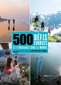 500 DÉFIS, COURSES ET ITINÉRAIRES DANS LE MONDE - LE GUIDE ULTIME POUR LES RUNNERS