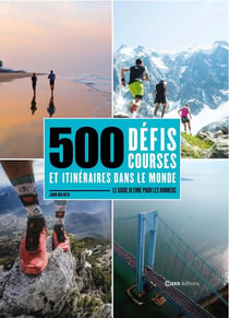500 DÉFIS, COURSES ET ITINÉRAIRES DANS LE MONDE - LE GUIDE ULTIME POUR LES RUNNERS