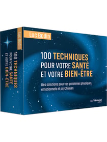 100 techniques pour votre santé et votre bien-être - Des solutions pour vos problèmes physiques, émotionnels et psychiques