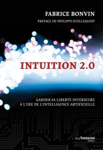 Intuition 2.0 - Garder sa liberté intérieure à l'ère de l'intelligence artificielle