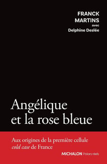 Angélique et la rose bleue - Aux origines de la première cellule cold case de France