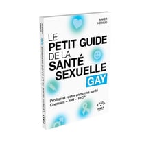 Le Petit Guide de la santé sexuelle gay - Profiter et rester en bonne santé, Chemsex - VIH - PrEP