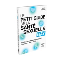 Le petit guide de la santé sexuelle gay : Profiter et rester en bonne santé : Chemsex - VIH - PrEP