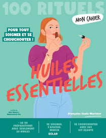 Mon cahier : Mon Cahier 100 rituels Huiles essentielles