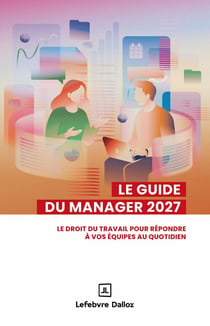 Le guide du manager 2027 : Le droit du travail pour répondre à vos équipes au quotidien (10e édition)