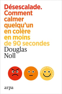 Désescalade : Comment calmer quelqu'un en colère en moins de 90 secondes