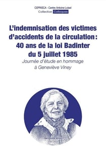 L'indemnisation des victimes d'accidents de la circulation : 40 ans de la loi Badinter du 5 juillet 1985 : Journée d'étude en hommage à Geneviève Viney