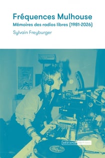 Fréquences Mulhouse : Mémoires des radios libres et associatives
