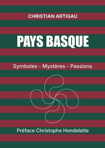 Pays basque : Symboles, mystères, passions