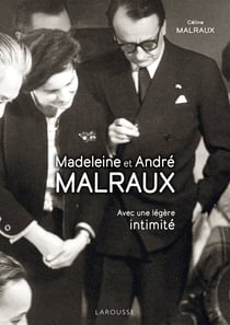 Madeleine et André Malraux : Avec une légère intimité