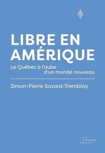 Libre en Amérique : Le Québec à l'aube d'un monde nouveau