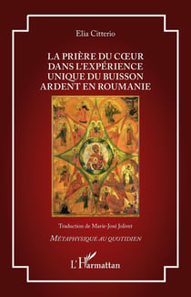 La prière du coeur dans l'expérience unique du Buisson Ardent en Roumanie