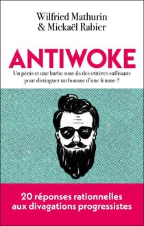Antiwoke : Un pénis et une barbe sont-ils des critères suffisants pour distinguer un homme d'une femme - 20 réponses rationnelles aux divagations progressistes
