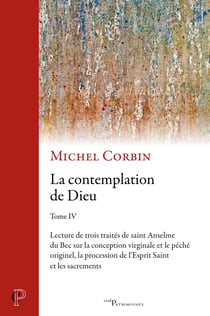 La Contemplation de Dieu Tome 4 : Lecture de trois traités de saint Anselme du Bec sur la conception virginale et le péché originel, la procession de l'Esprit saint et les sacrements