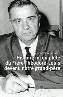 Histoire incomplète du Frère Théodore-Louis devenu notre grand-père