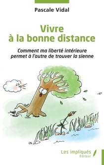 Vivre à la bonne distance : Comment ma liberté intérieure permet à l'autre de trouver la sienne