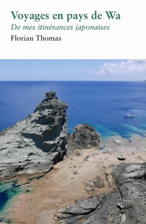Voyages en pays de Wa : De mes itinérances japonaises