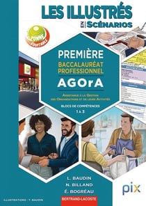 Les illustrés en scénarios Blocs de compétences : 1 à 3 Première Baccalauréat professionnel AGOrA