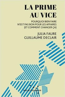 La prime au vice : Pourquoi bien faire n'est pas bon pour les affaires (et comment changer ça)