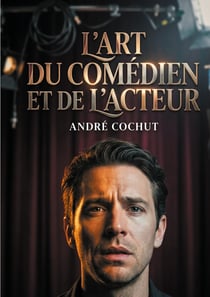 L'art du comédien et de l'acteur : étude historique et critique
