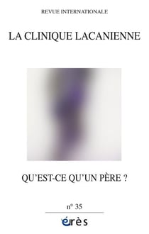 La clinique lacanienne n.35 : Qu'est-ce qu'un père ?