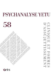 Psychanalyse yetu n.58 : Clinique et formes d'assujettissement