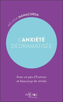 L'anxiété dédramatisée : Avec un peu d'humour et beaucoup de vérités