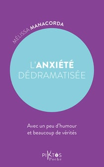L'anxiété dédramatisée : Avec un peu d'humour et beaucoup de vérités