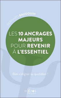 Les 10 ancrages majeurs pour revenir à l'essentiel : Bien s'aligner au quotidien !