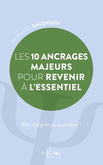 Les 10 ancrages majeurs pour revenir à l'essentiel : Ressourcez-vous au quotidien !