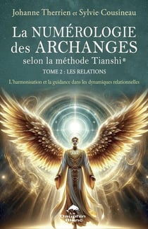 La numérologie des Archanges selon la méthode Tianshi® Tome 2 : Les relations