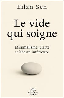 Le Vide qui soigne : Minimalisme, clarté et liberté intérieure
